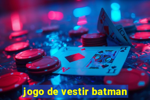 jogo de vestir batman